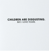 Children Are Disgusting Card