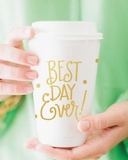 Best Day Ever To-Go Coffee Cups