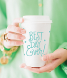 Best Day Ever To-Go Coffee Cups